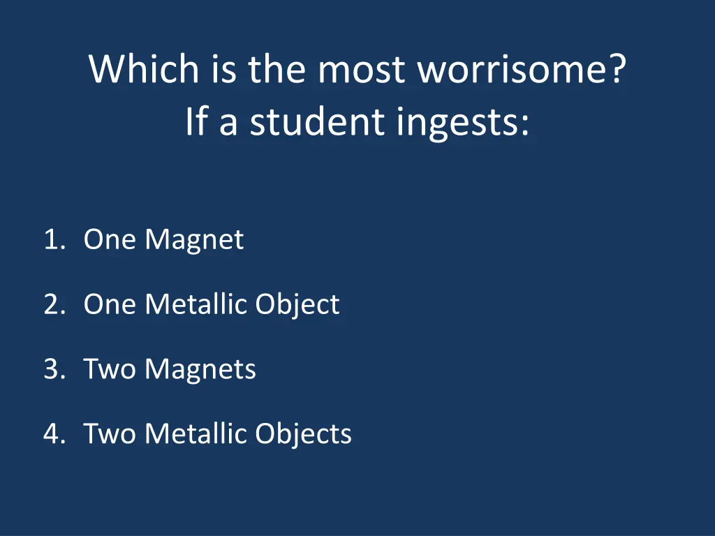 which is the most worrisome if a student ingests