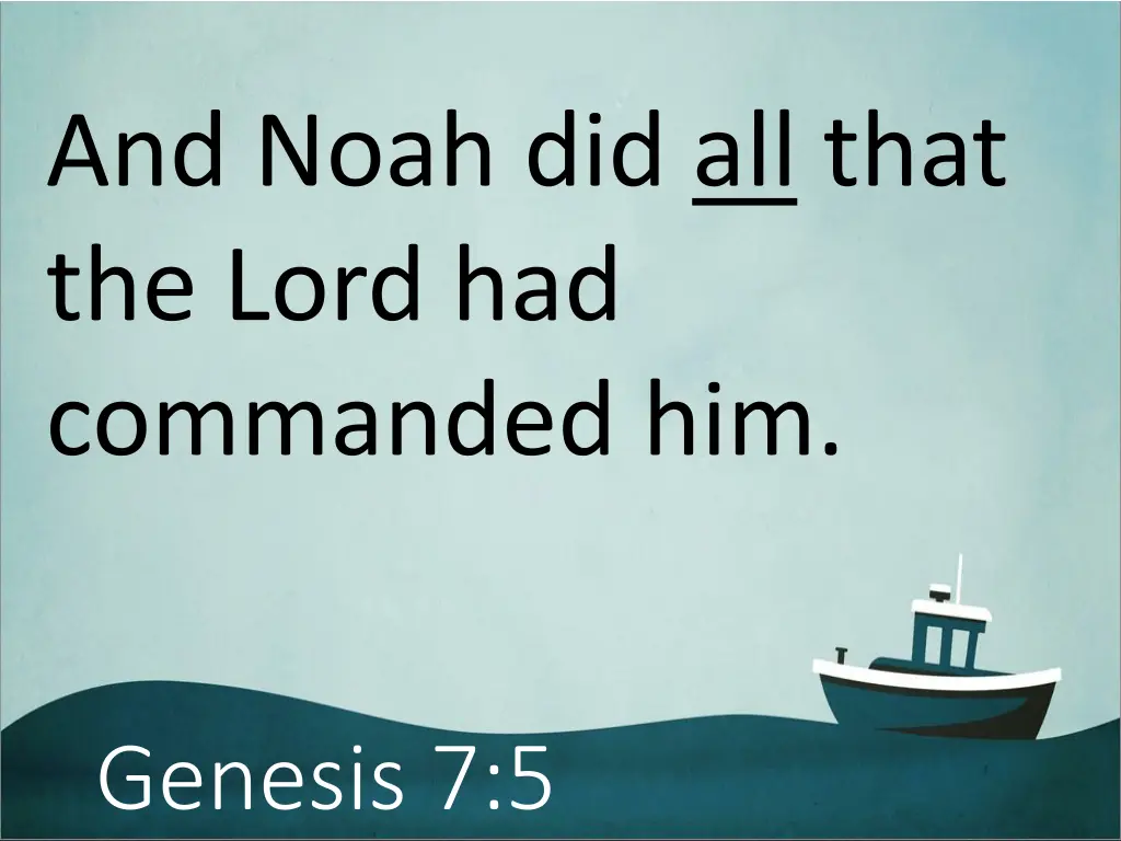 and noah did all that the lord had commanded him