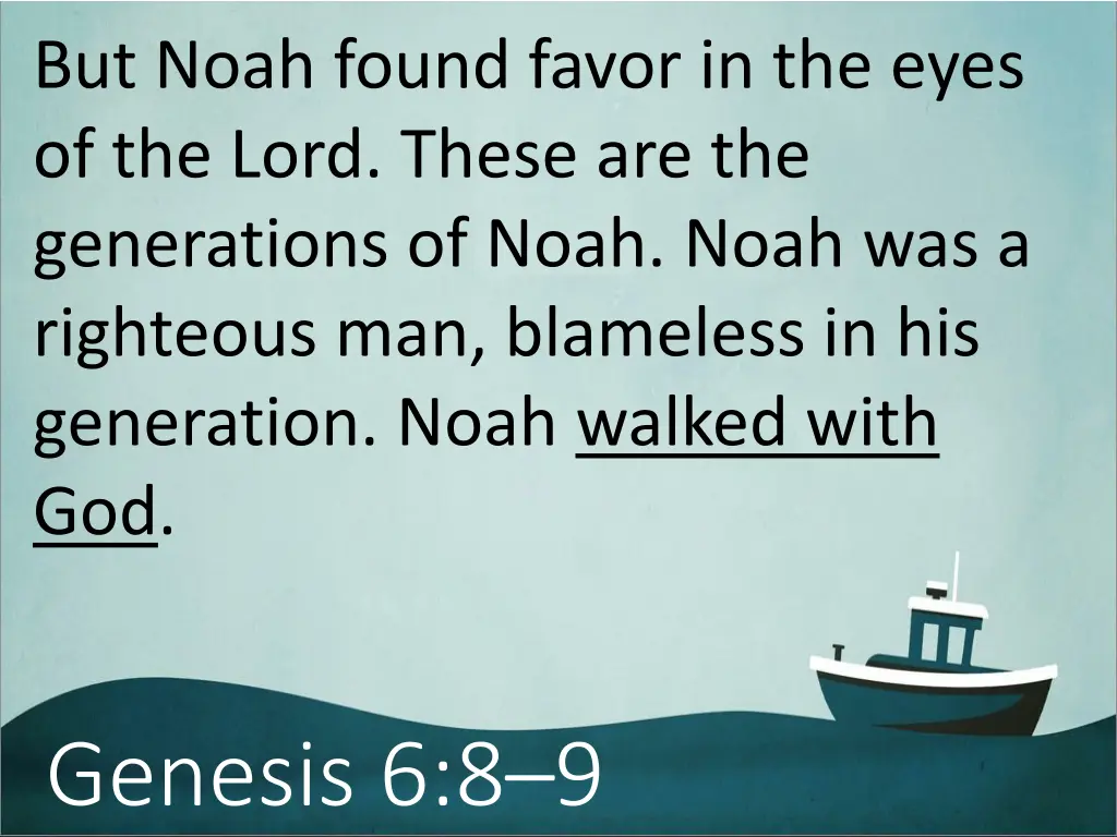 but noah found favor in the eyes of the lord 1