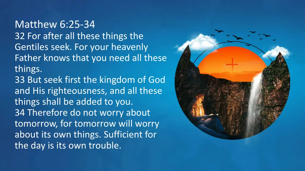 matthew 6 25 34 32 for after all these things