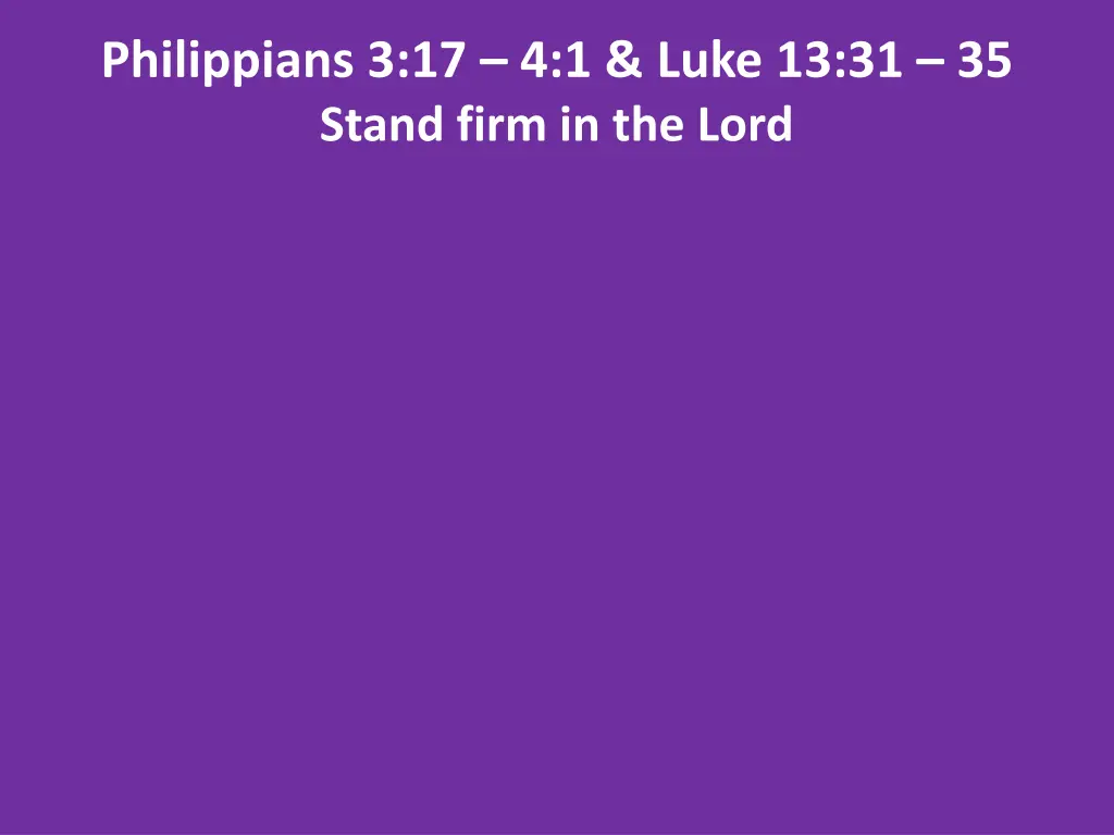 philippians 3 17 4 1 luke 13 31 35 stand firm