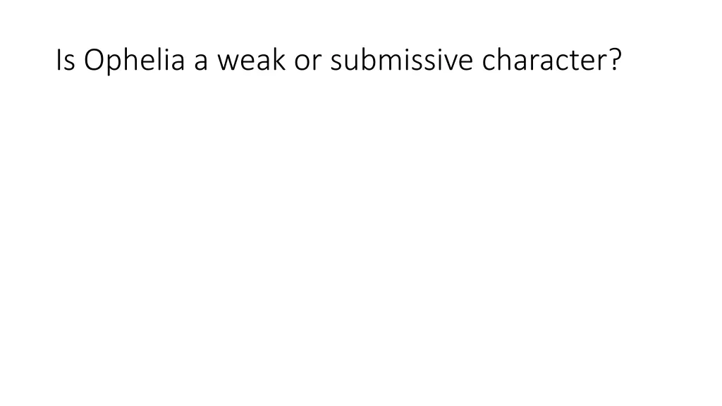 is ophelia a weak or submissive character