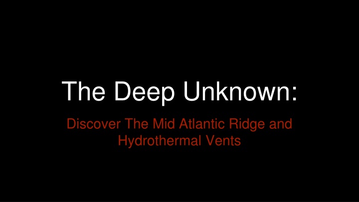 the deep unknown