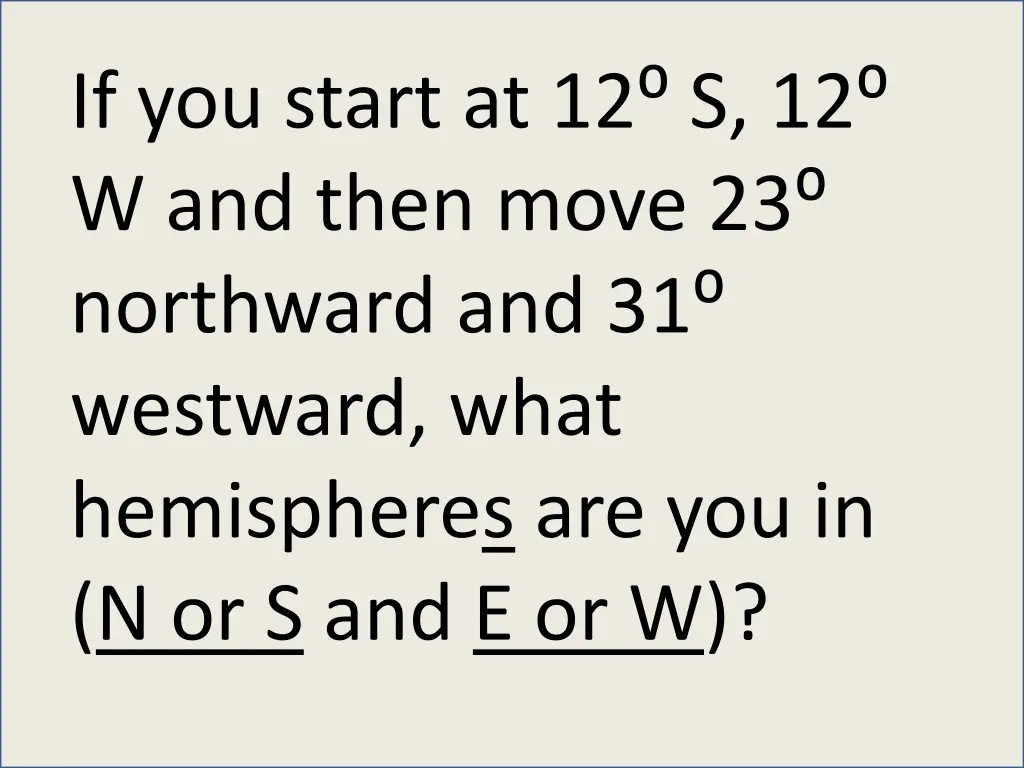 if you start at 12 s 12 w and then move