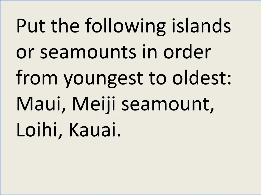 put the following islands or seamounts in order