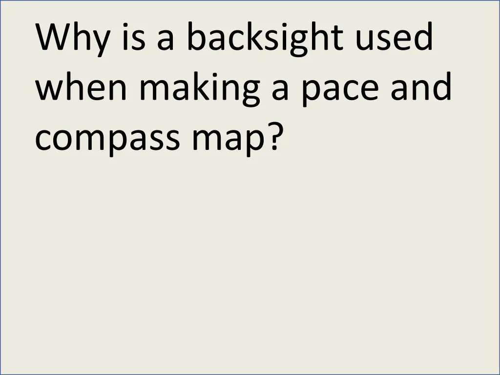 why is a backsight used when making a pace