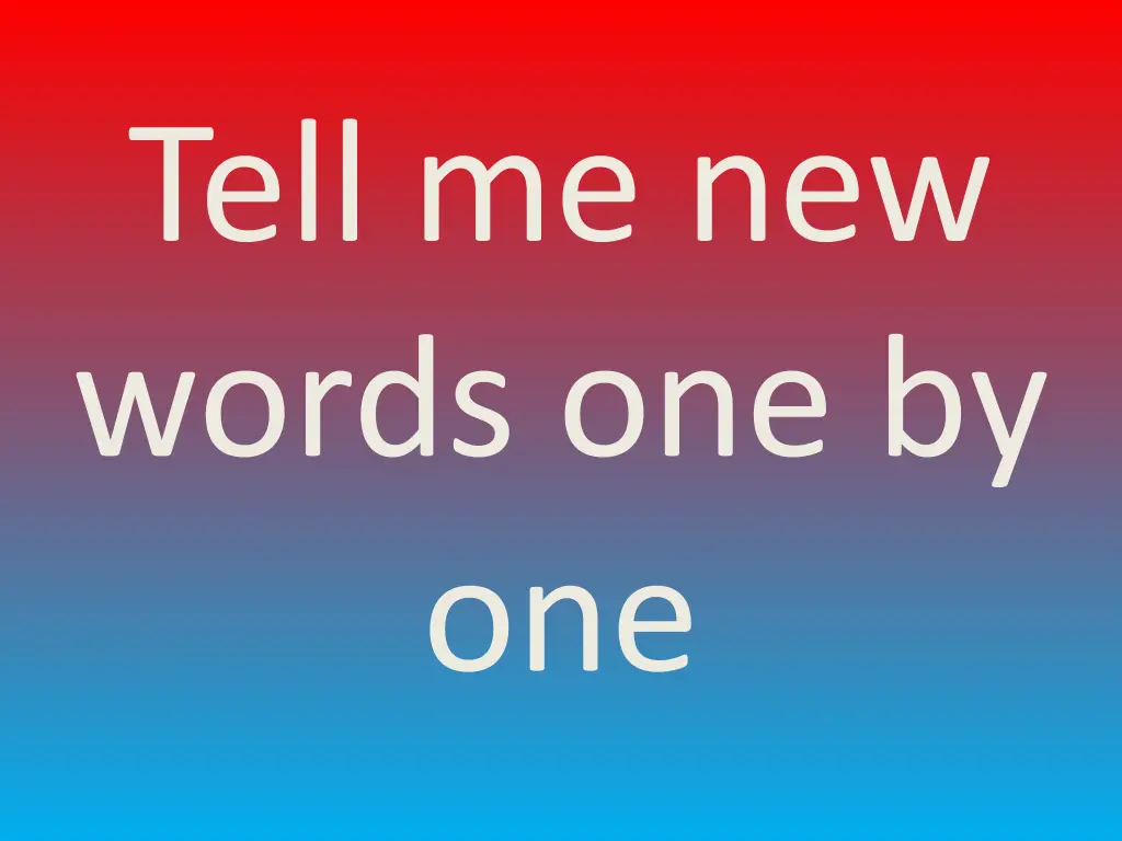 tell me new words one by one