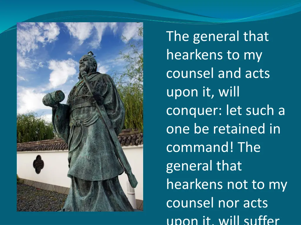 the general that hearkens to my counsel and acts