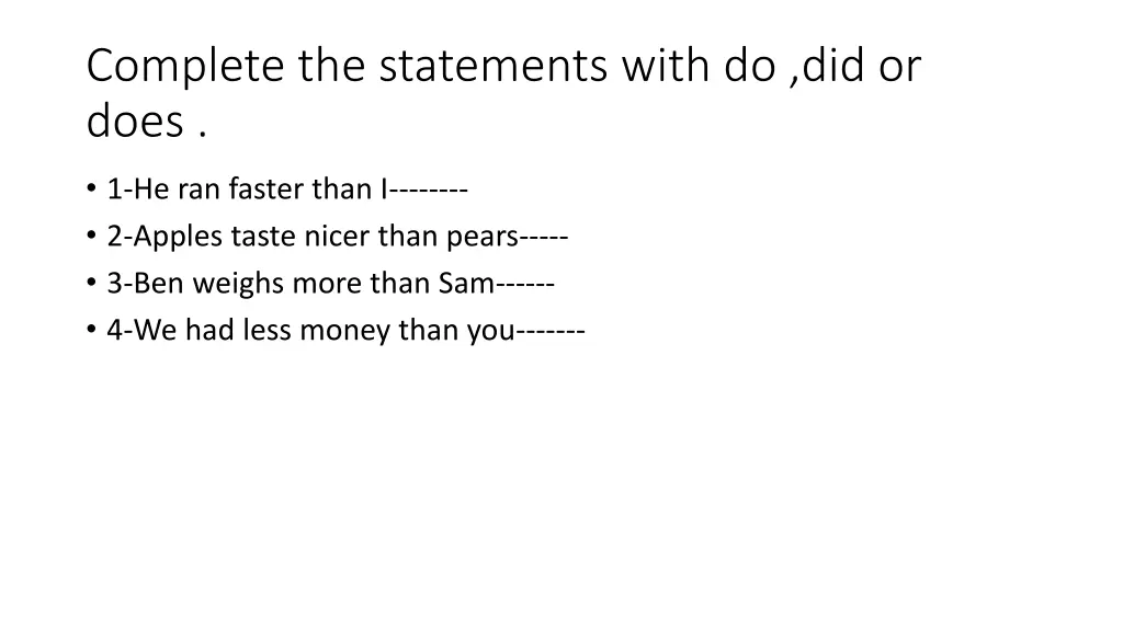 complete the statements with do did or does