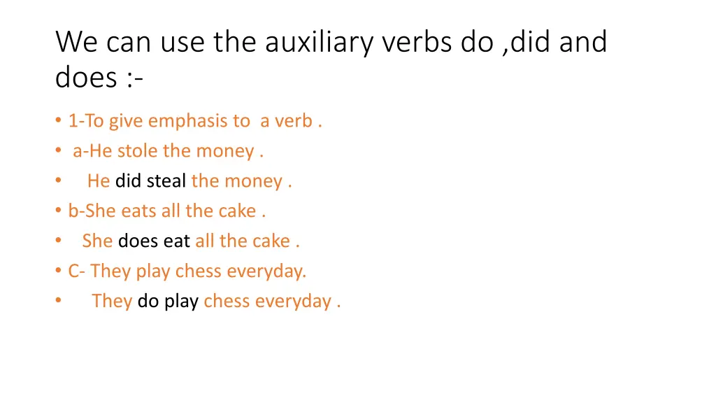 we can use the auxiliary verbs do did and does