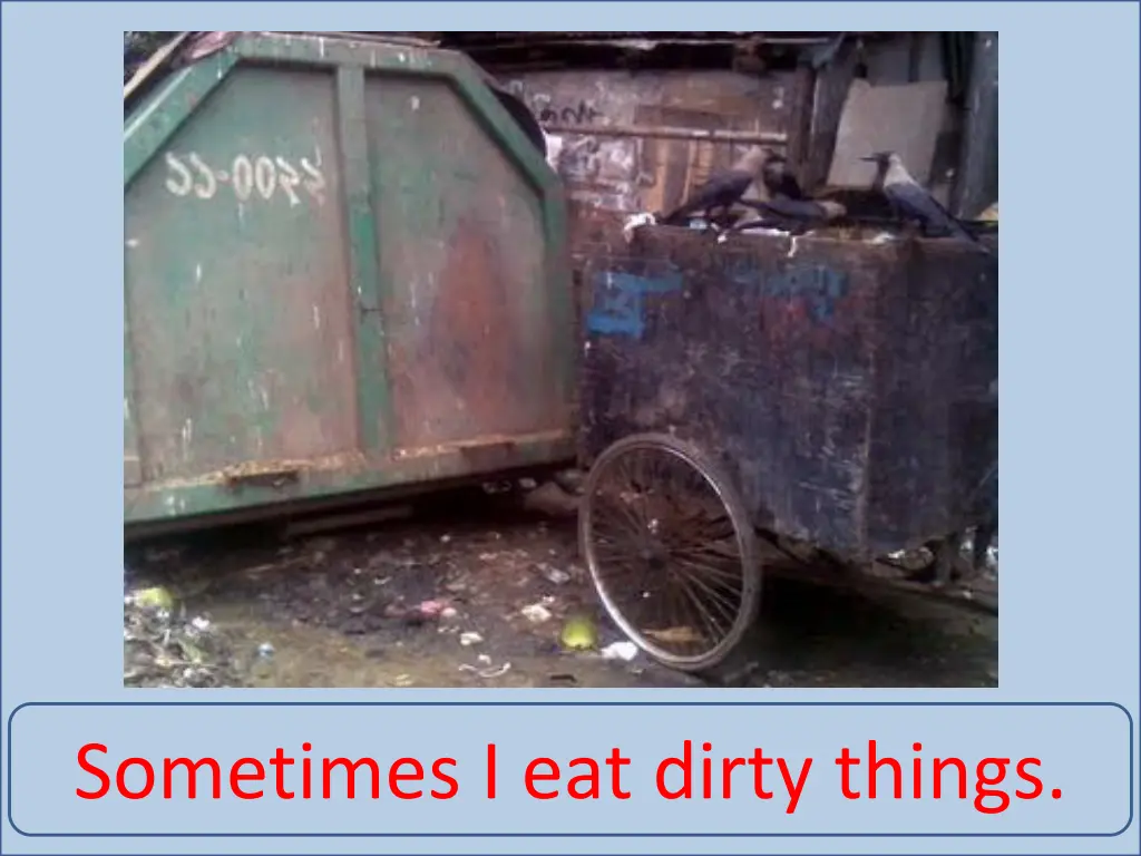 sometimes i eat dirty things