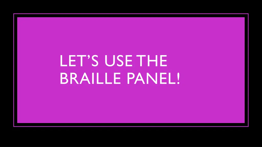 let s use the braille panel