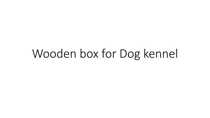 wooden box for dog kennel