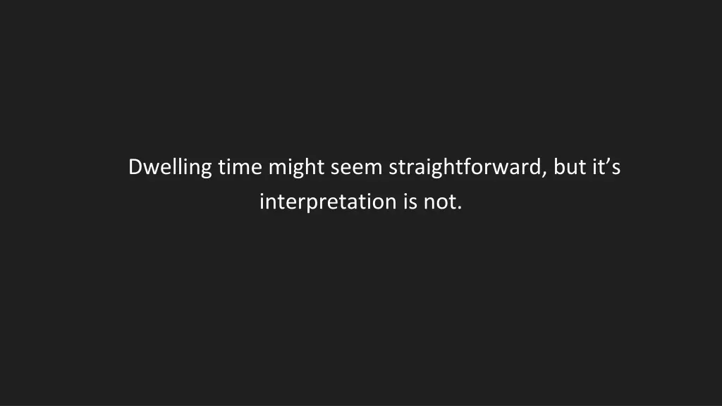 dwelling time might seem straightforward