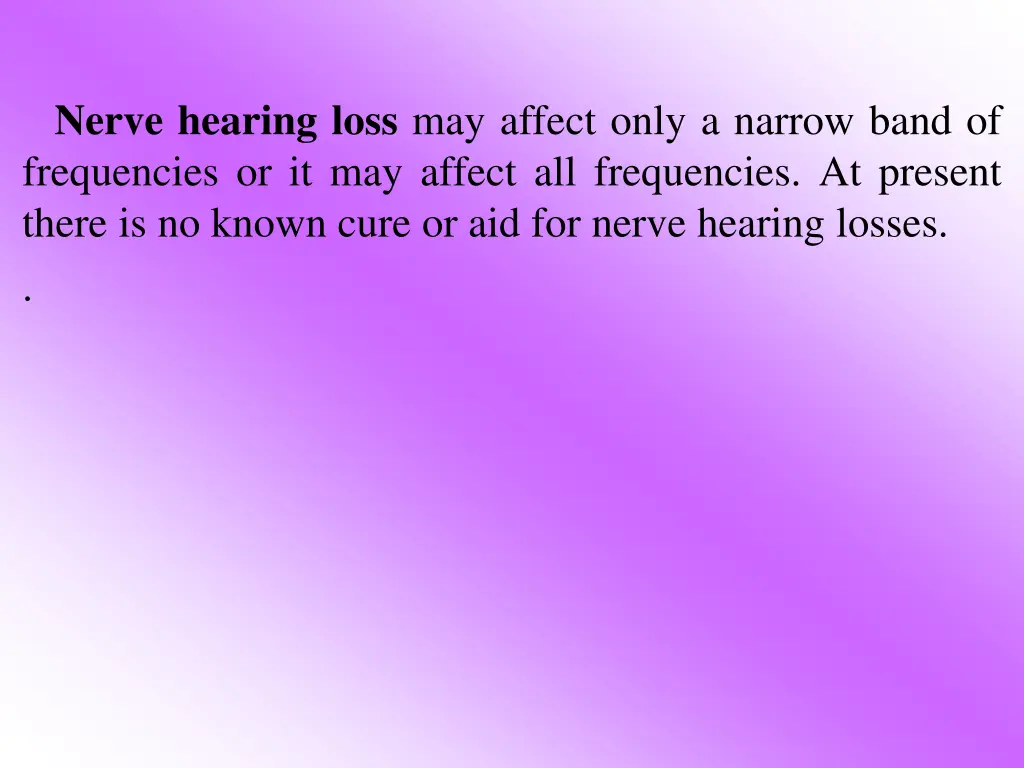 nerve hearing loss may affect only a narrow band