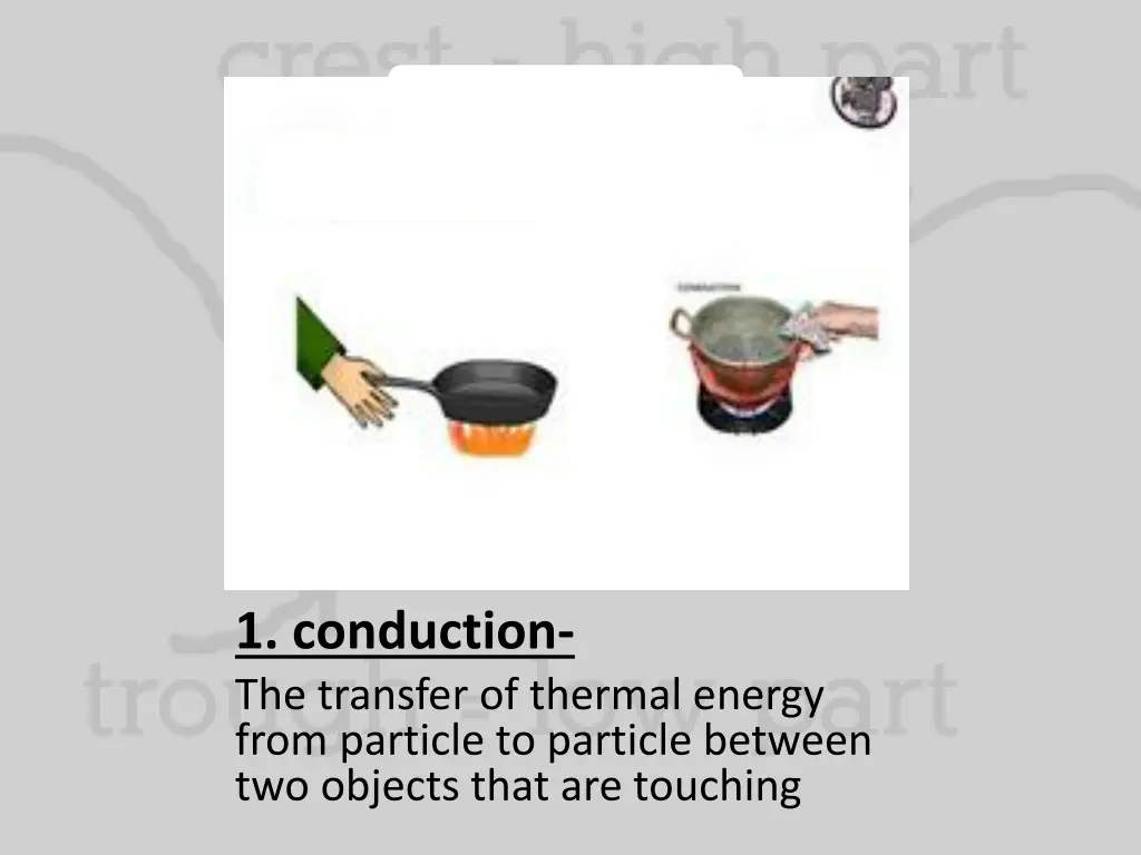 1 conduction the transfer of thermal energy from