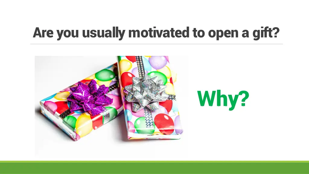 are you usually motivated to open a gift