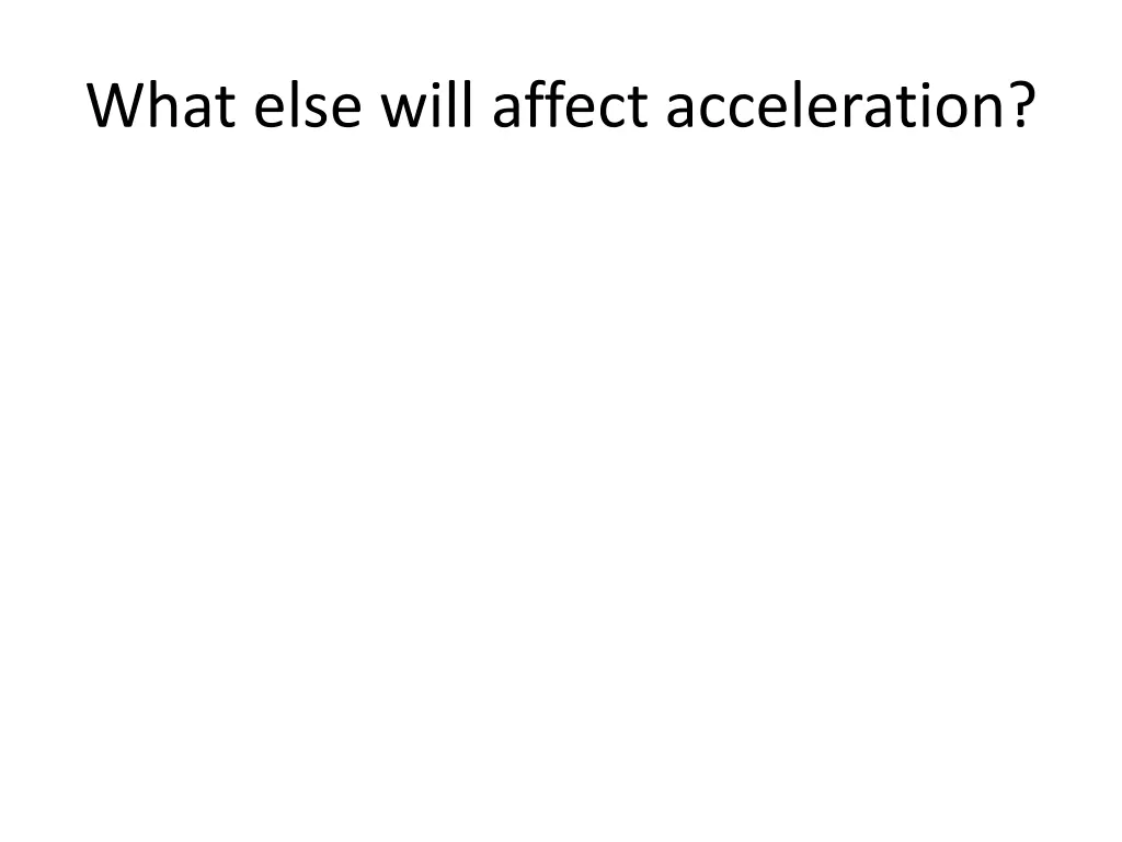 what else will affect acceleration