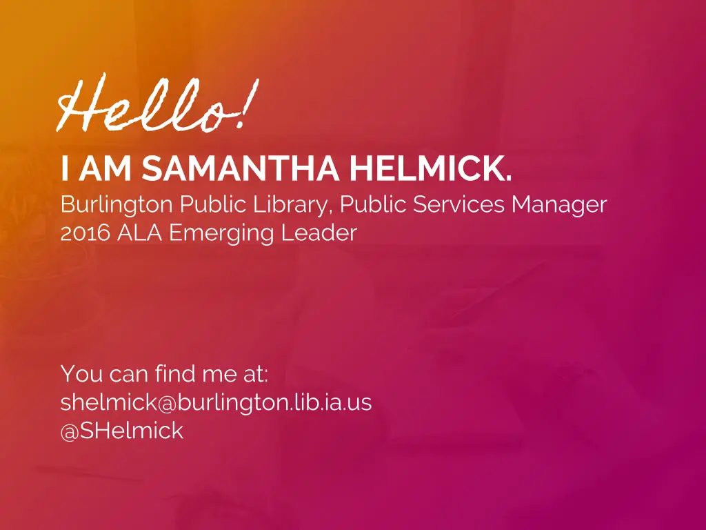 hello i am samantha helmick burlington public