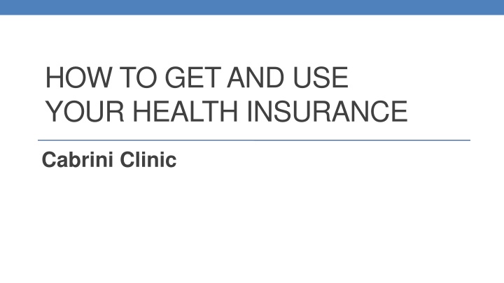 how to get and use your health insurance