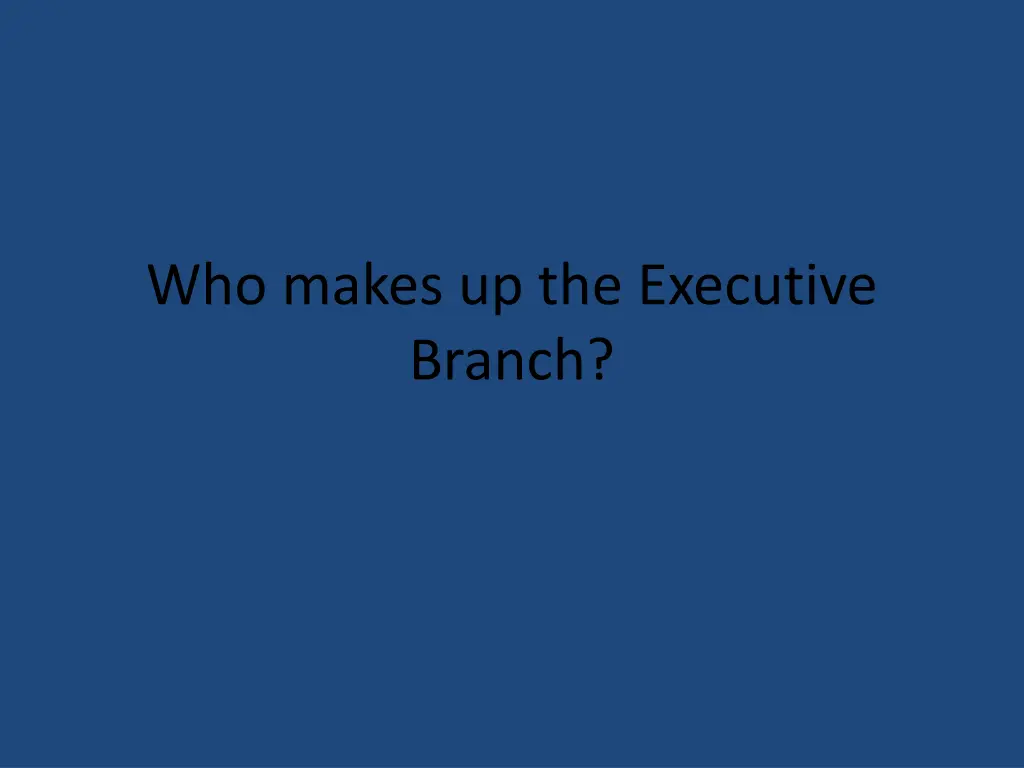 who makes up the executive branch