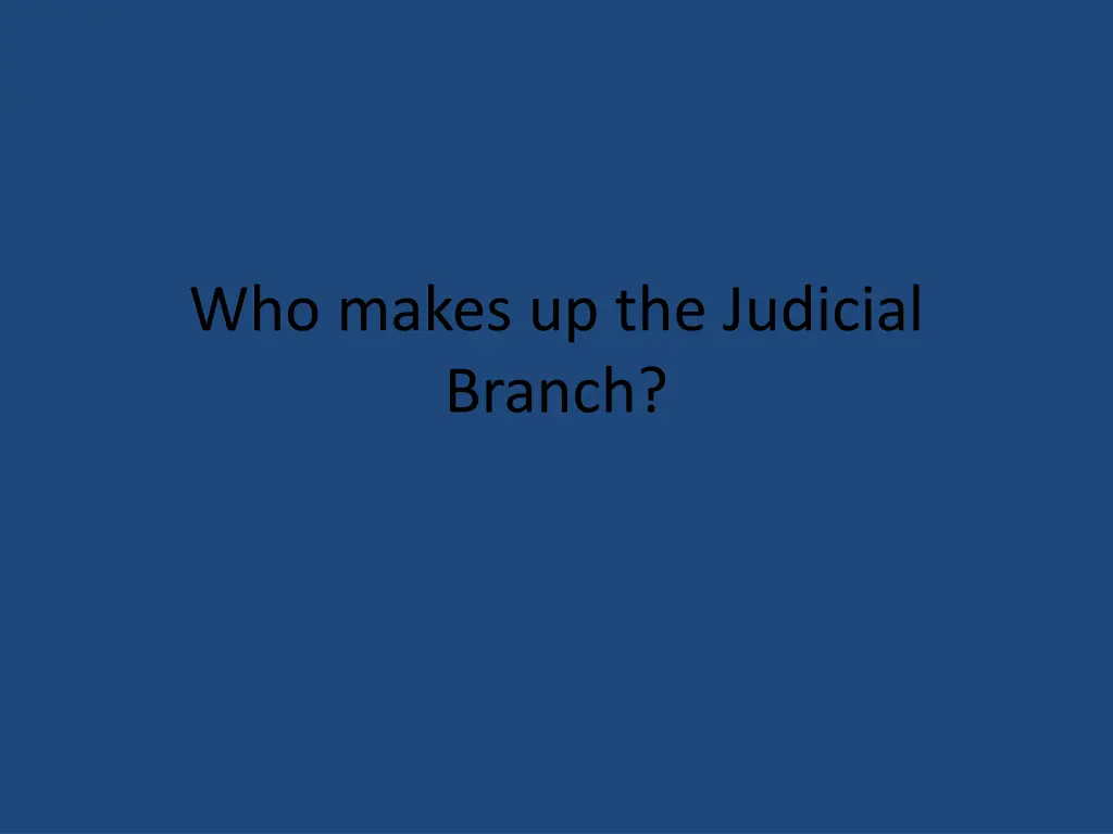 who makes up the judicial branch