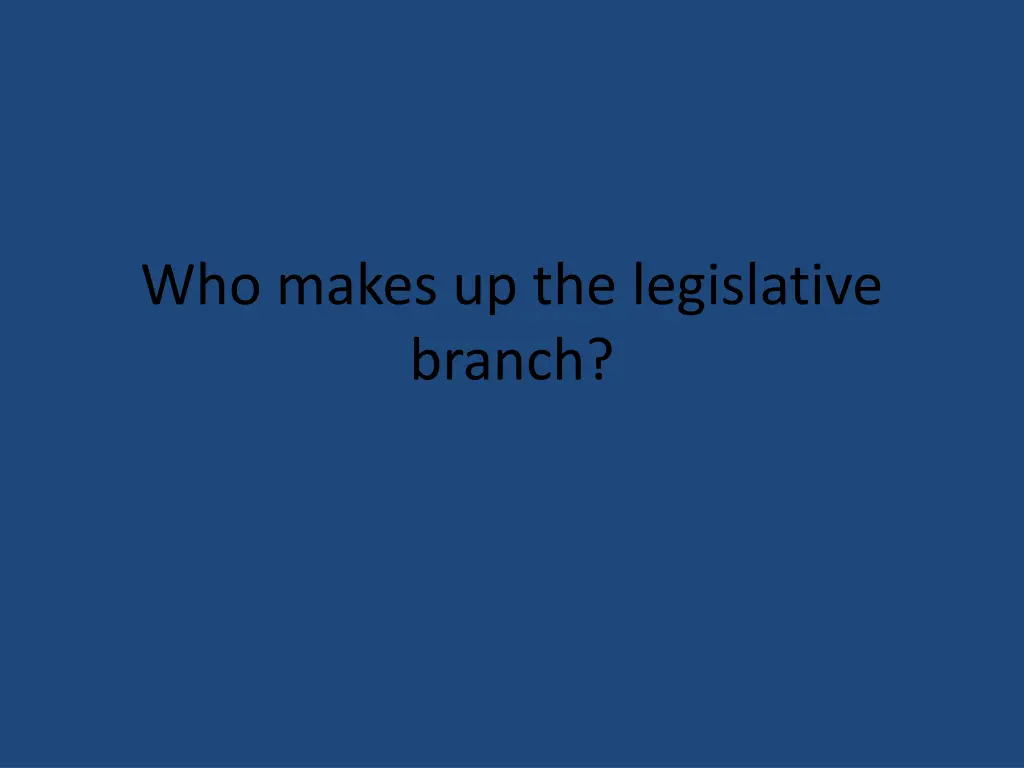 who makes up the legislative branch