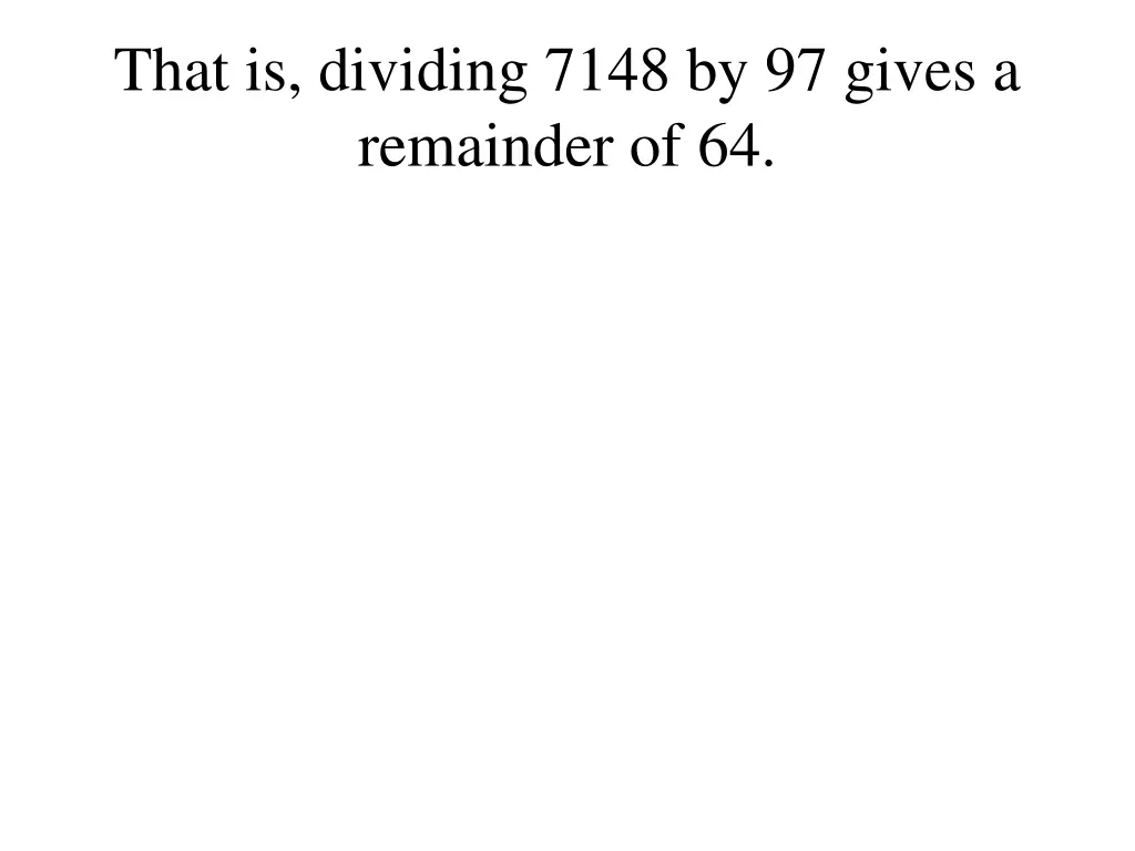 that is dividing 7148 by 97 gives a remainder