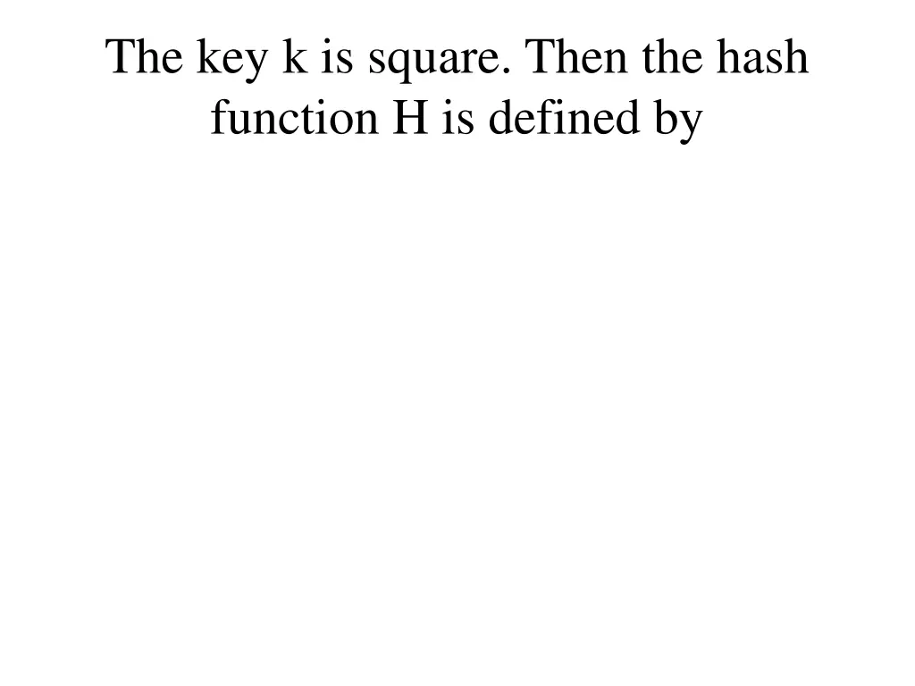 the key k is square then the hash function