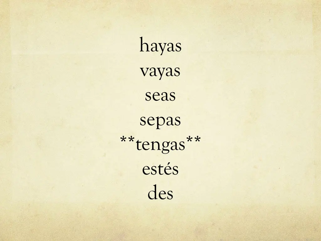 hayas vayas seas sepas tengas est s des