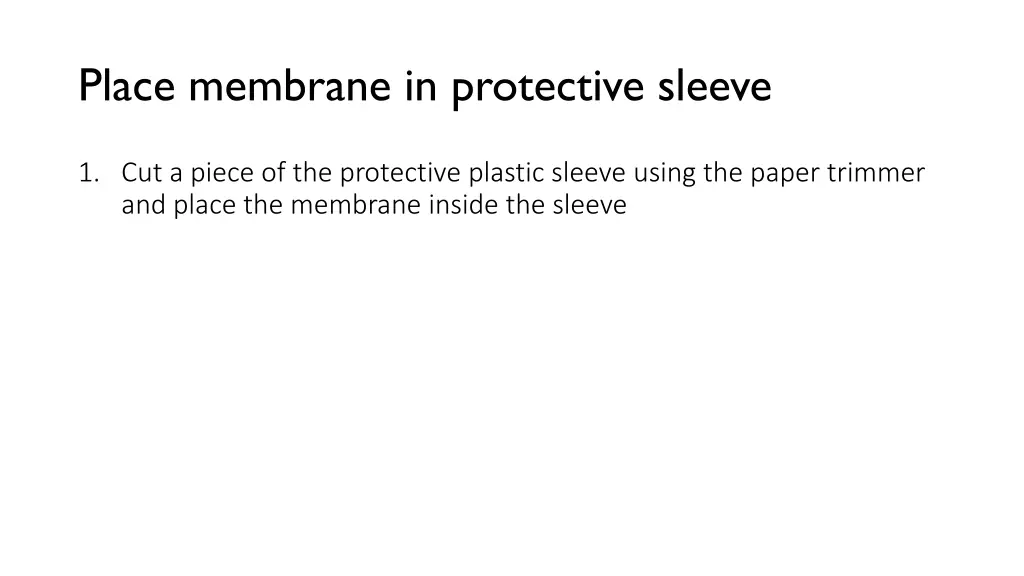 place membrane in protective sleeve