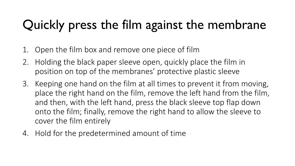 quickly press the film against the membrane