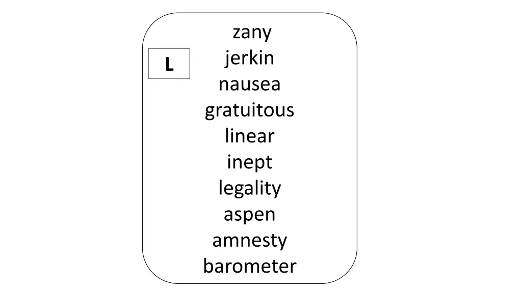 zany jerkin nausea gratuitous linear inept