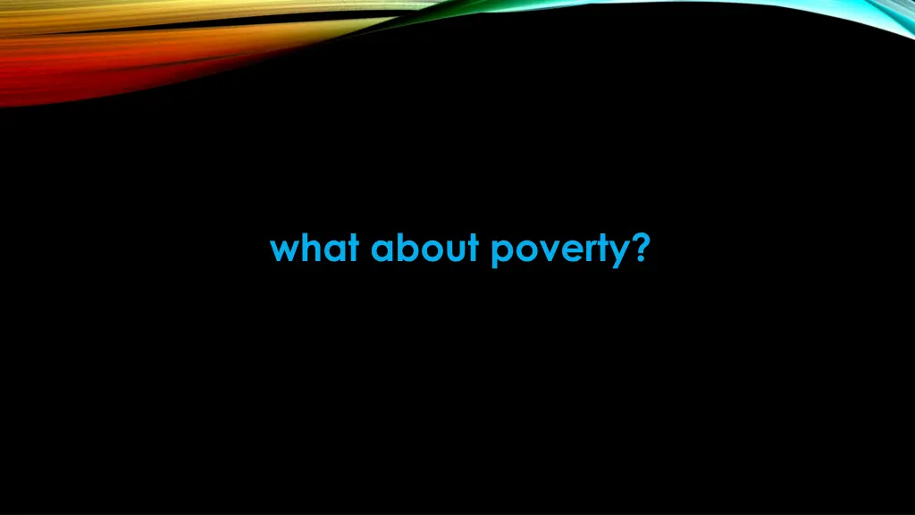 what about poverty