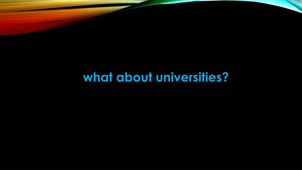 what about universities