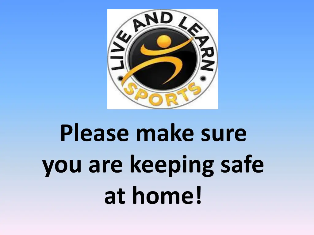 please make sure you are keeping safe at home