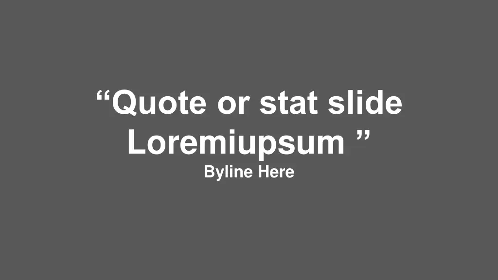 quote or stat slide loremiupsum byline here