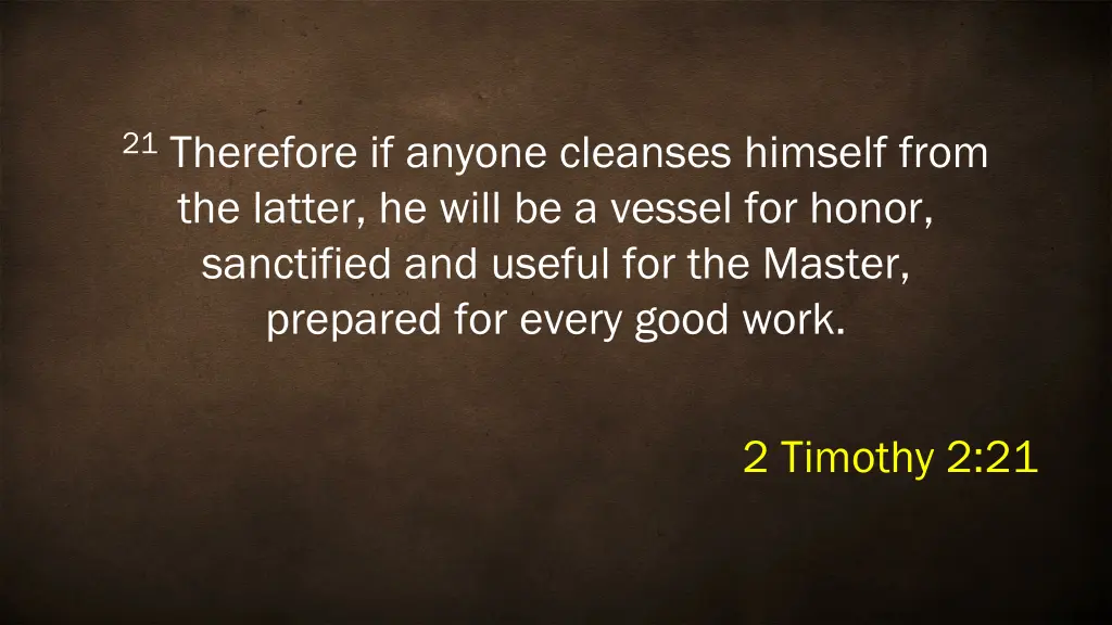 21 therefore if anyone cleanses himself from