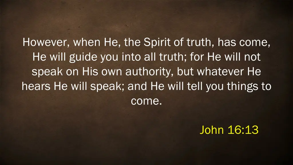 however when he the spirit of truth has come