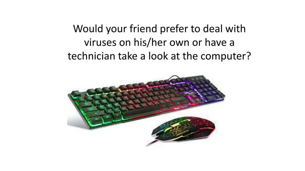 would your friend prefer to deal with viruses