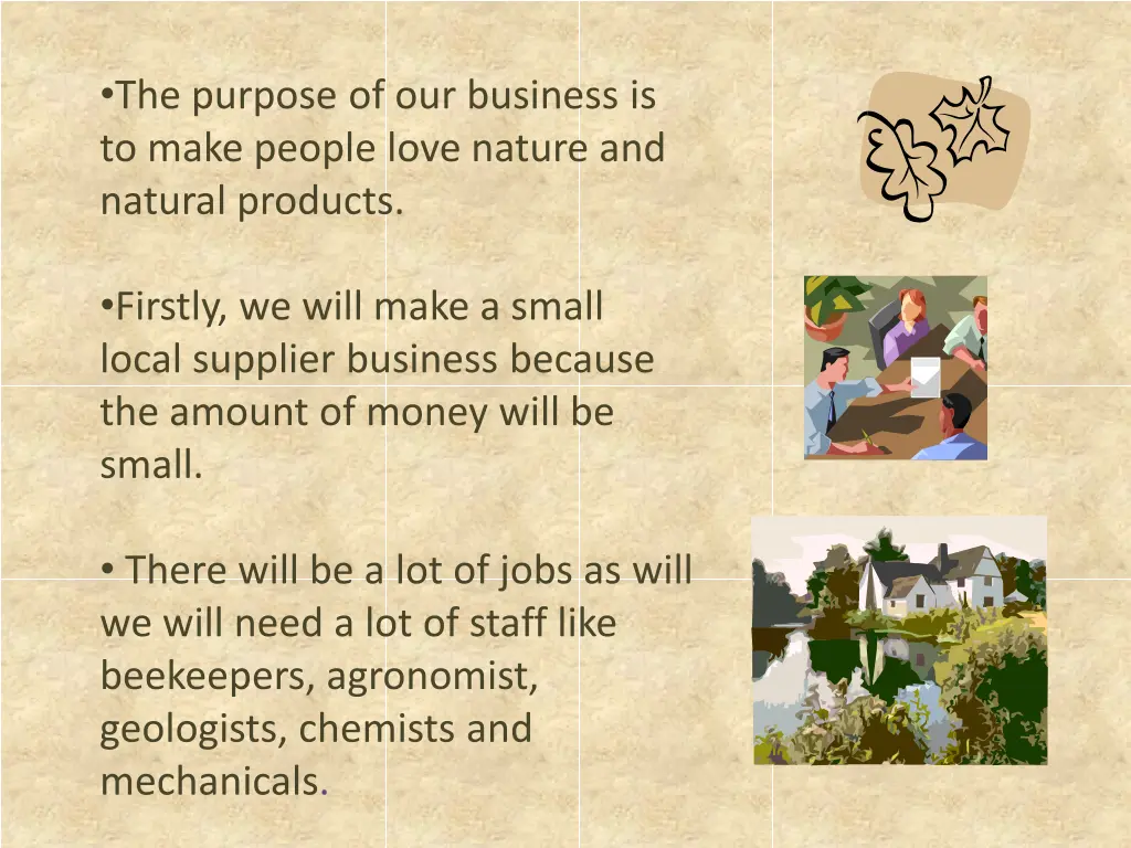 the purpose of our business is to make people