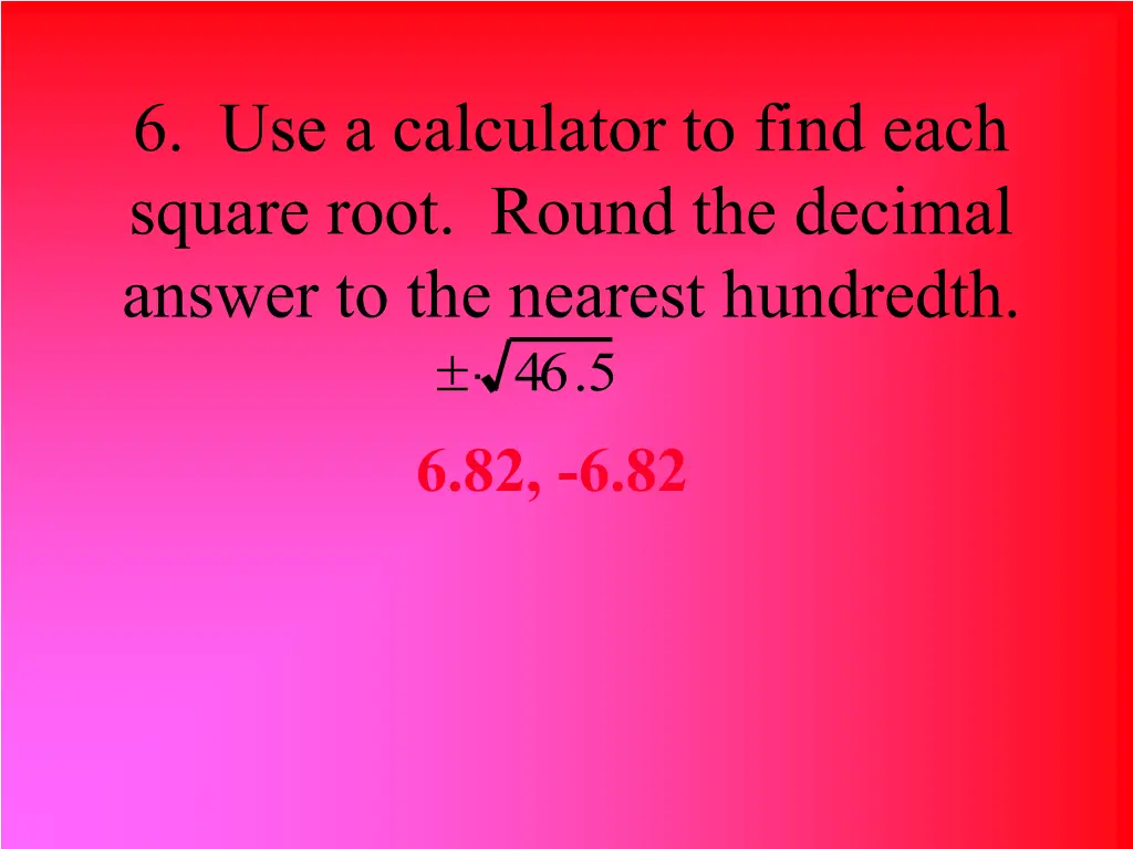 6 use a calculator to find each square root round