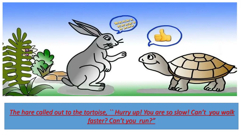 the hare called out to the tortoise hurry