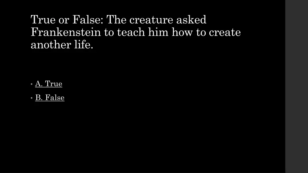 true or false the creature asked frankenstein