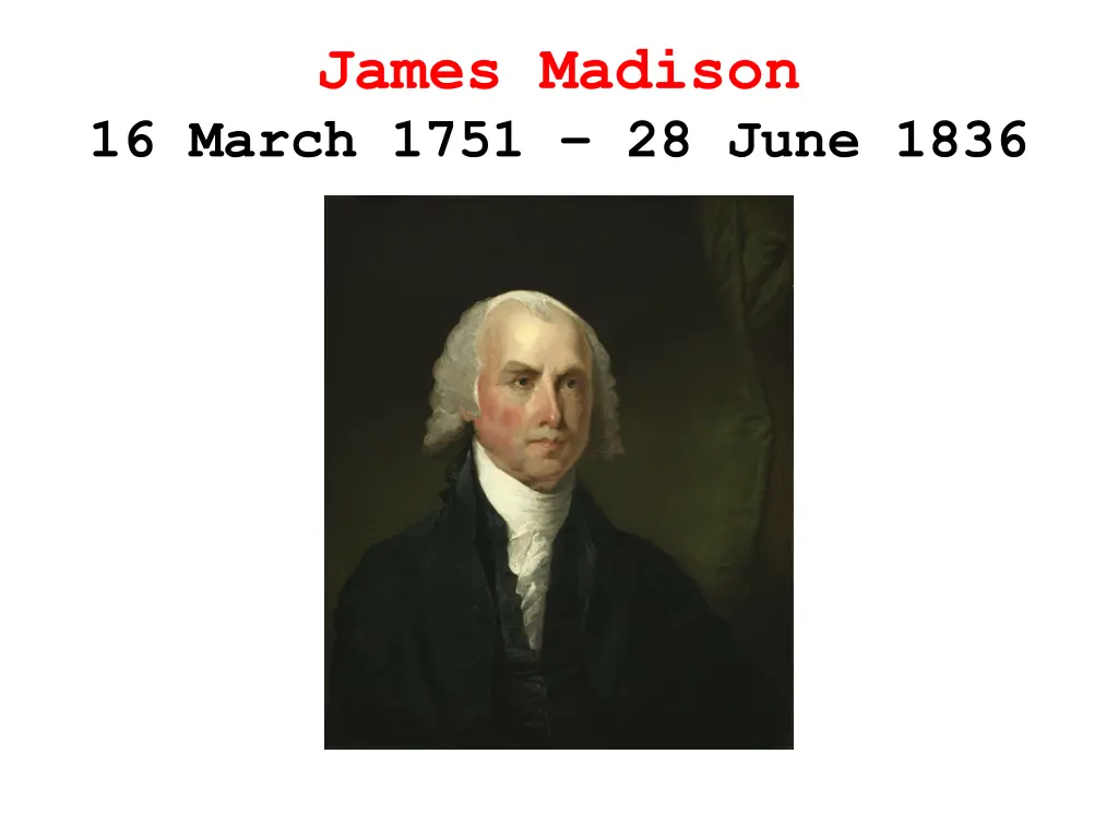 james madison 16 march 1751 28 june 1836