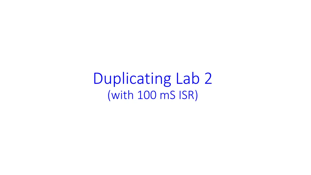 duplicating lab 2 with 100 ms isr