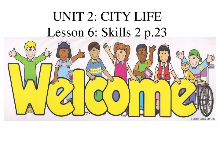 unit 2 city life lesson 6 skills 2 p 23