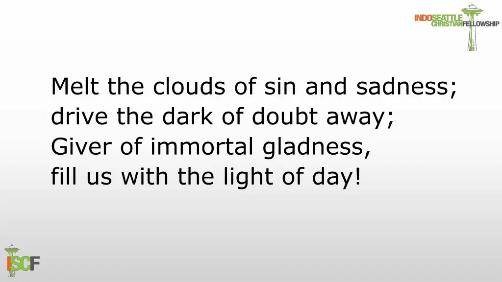 melt the clouds of sin and sadness drive the dark