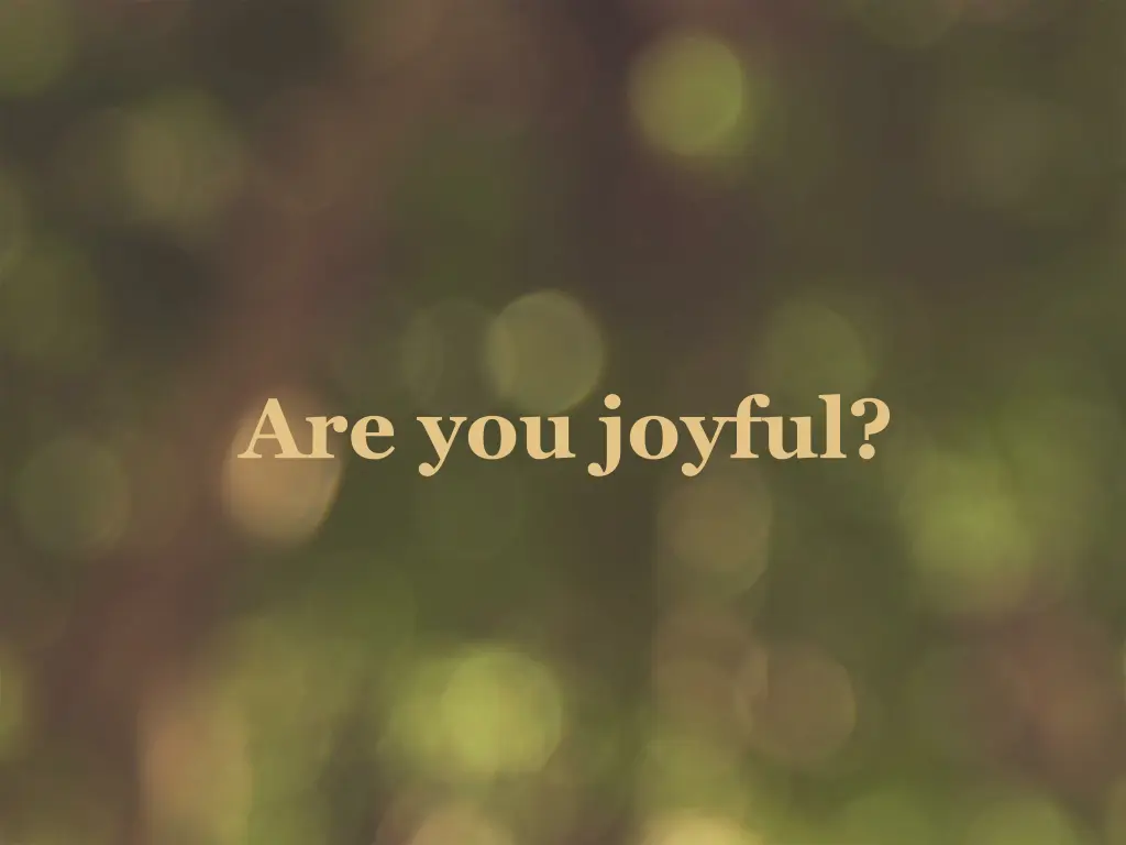 are you joyful