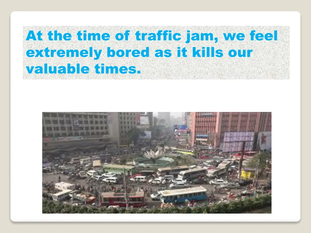 at the time of traffic jam we feel extremely